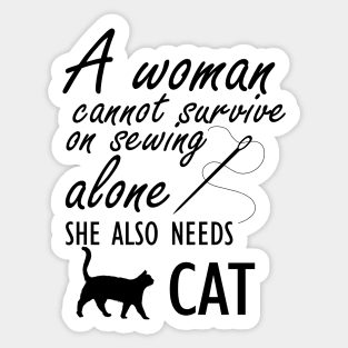 Sewing - A woman cannot survive sewing alone she also needs cat Sticker